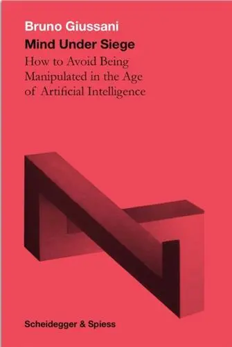 Bruno Giussiani Our Minds Under Siege : How to Avoid Being Manipulated in the Age of Artificial Intelligence