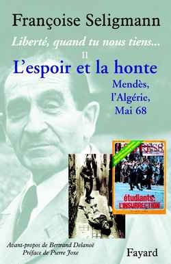 Liberté, quand tu nous tiens.... Vol. 2. L'espoir et la honte : Mendès, l'Algérie, Mai 68