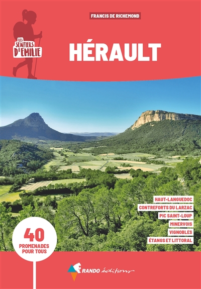Hérault : 40 promenades pour tous : Haut-Languedoc, contreforts du Larzac, Pic Saint-Loup, Minervois, vignobles, étangs et littoral