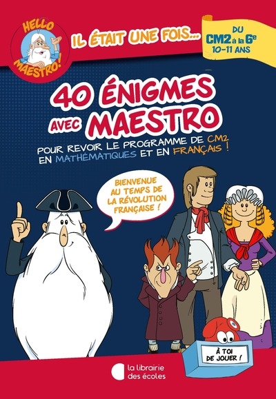 40 énigmes avec Maestro, du CM2 à la 6e, 10-11 ans : pour revoir le programme de CM2 en mathématiques et en français ! : bienvenue au temps de la Révolution française !