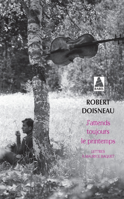 couverture du livre J'attends toujours le printemps : lettres à Maurice Baquet