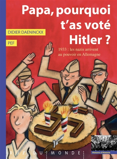 Papa, pourquoi t'as voté Hitler ? : 1933 : les nazis arrivent au pouvoir en Allemagne