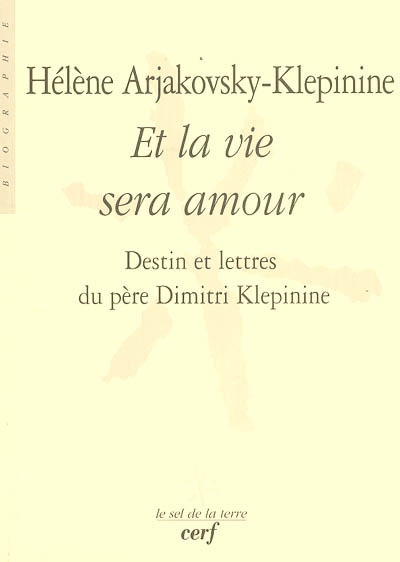Et la vie sera amour : destin et lettres du père Dimitri Klepinine