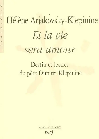 Et la vie sera amour : destin et lettres du père Dimitri Klepinine