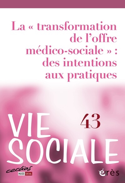 Vie sociale, n° 43. La transformation de l'offre médico-sociale : des intentions aux pratiques