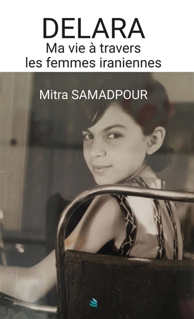 DELARA : MA VIE A TRAVERS LES FEMMES IRANIENNES