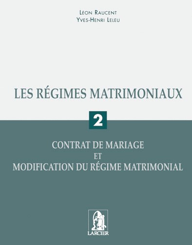 Les régimes matrimoniaux. Vol. 2. Contrat de mariage et modification du régime matrimonial
