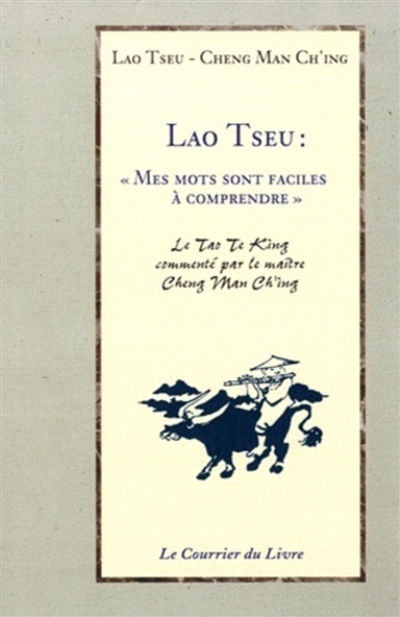 Lao Tseu : mes mots sont faciles à comprendre : conférences sur le tao te king