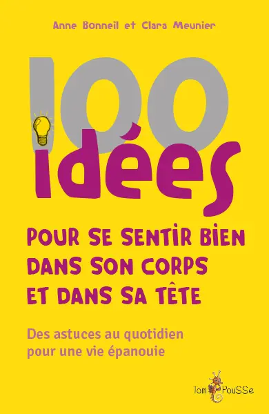 100 idées pour se sentir bien dans son corps et dans sa tête : des astuces au quotidien pour une vie épanouie
