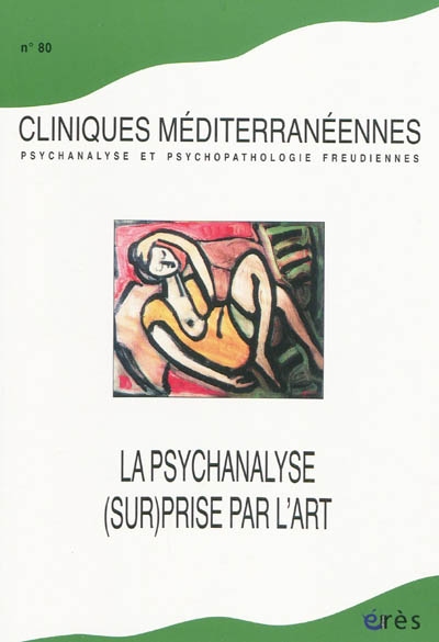 Cliniques méditerranéennes, n° 80. La psychanalyse (sur)prise par l'art