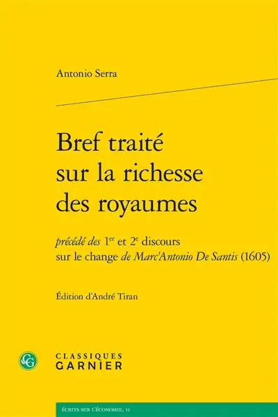 Bref traité sur la richesse des royaumes : précédé des 1er et 2e discours sur le change de Marc'Antonio De Santis (1605)