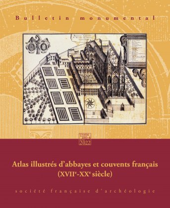 Bulletin monumental, n° 180-4. Atlas illustrés d'abbayes et couvents français (XVIIe-XXe siècle)