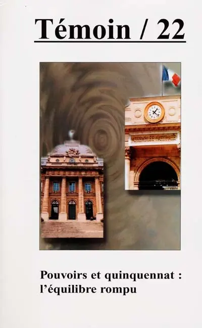 Témoin, n° 22. Pouvoirs et quinquennat, l'équilibre rompu
