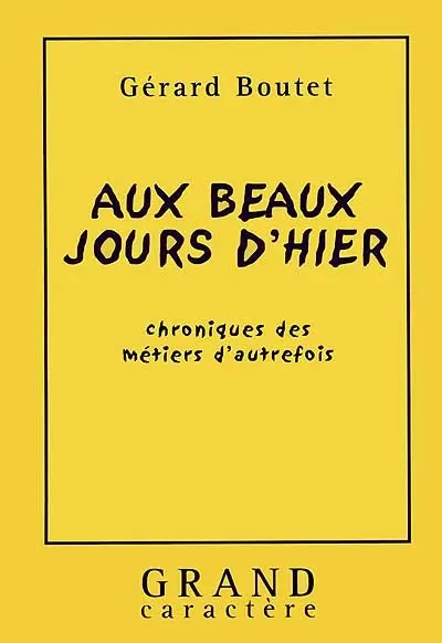 Aux beaux jours d'hier : chroniques des métiers d'autrefois