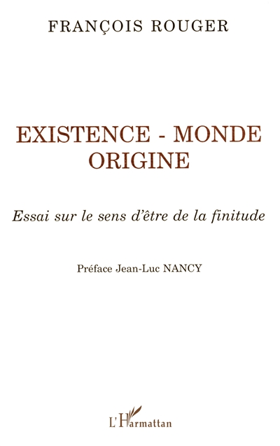 Existence, monde, finitude : essai sur le sens d'être de la finitude