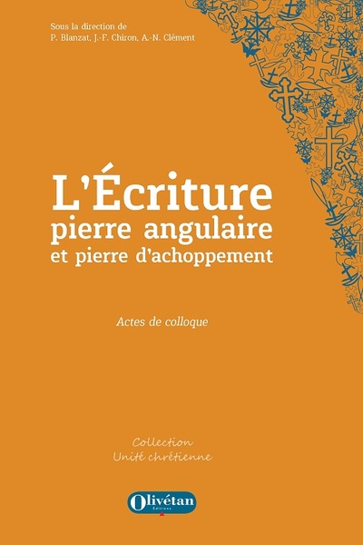 L'Ecriture, pierre angulaire et pierre d'achoppement : actes du colloque oecuménique des 16 & 17 novembre 2021