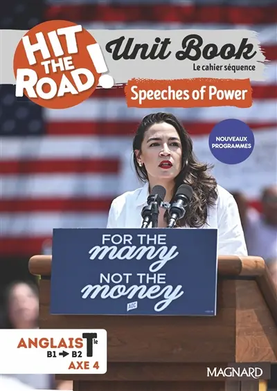 Hit the road! anglais terminale, axe 4, B1-B2 : unit book, le cahier séquence : speeches of power, enjeux et formes de la communication, nouveaux programmes