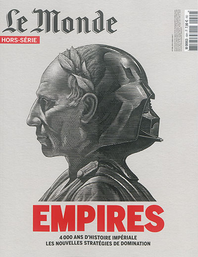Monde (Le), hors série. Empires : 4.000 ans d'histoire impériale, les nouvelles stratégies de domination