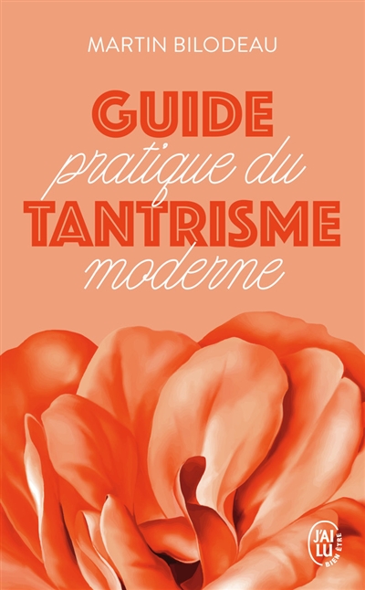 Le guide pratique du tantrisme moderne - Martin Bilodeau