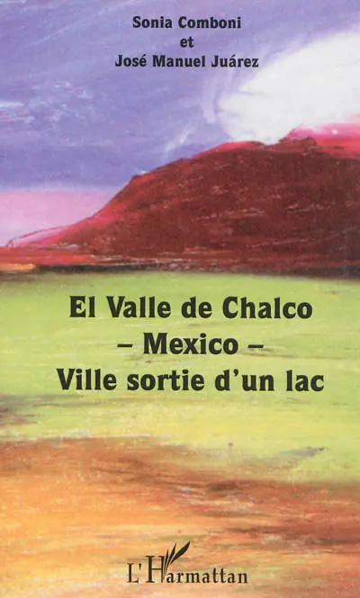 El valle de Chalco : Mexico : Ville sortie d'un lac