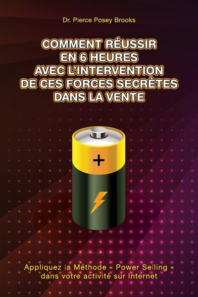 Comment Réussir en 6 heures avec l'Intervention de ces Forces Secrètes Dans la Vente : Appliquez la Méthode « Power Selling » dans votre activité sur Internet