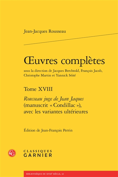 Oeuvres complètes. Vol. 18. Rousseau juge de Jean Jaques (manuscrit Condillac) avec les variantes ultérieures
