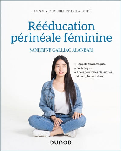 Rééducation périnéale féminine : rappels anatomiques, pathologies, thérapeutiques classiques et complémentaires