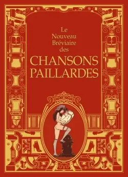 Le nouveau bréviaire des chansons paillardes