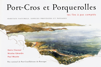 Port-Cros et Porquerolles : les îles à pas comptés : habitats naturels, espèces protégées et paysages