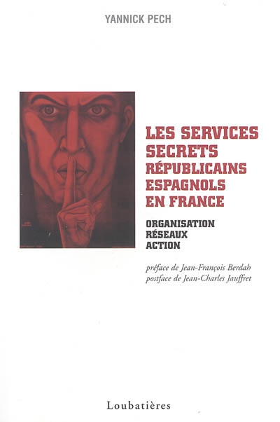 Les services secrets républicains espagnols en France (1936-1939) : organisation, réseaux, action