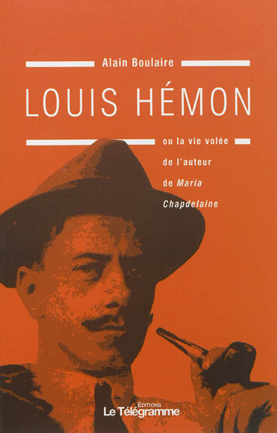 Louis Hémon ou La vie volée de l'auteur de Maria Chapdelaine