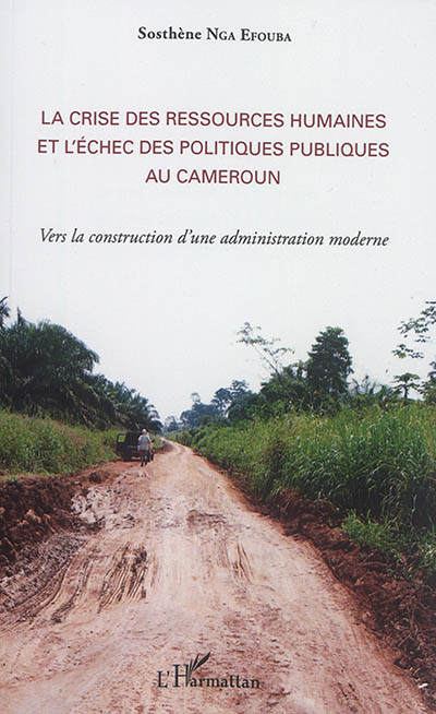 La crise des ressources humaines et l'échec des politiques publiques au Cameroun : vers la construction d'une administration moderne