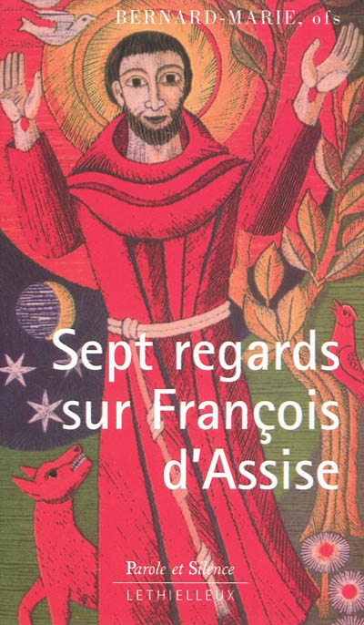 Sept regards sur François d'Assise : avec une nouvelle traduction du Cantique des créatures et du Testament