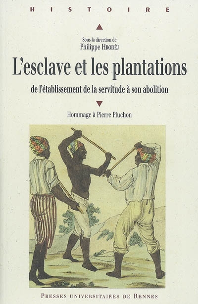 L'esclave et les plantations : de l'établissement de la servitude à son abolition : un hommage à Pierre Pluchon