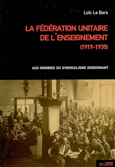 La Fédération unitaire de l'enseignement (1919-1935) : aux origines du syndicalisme enseignant
