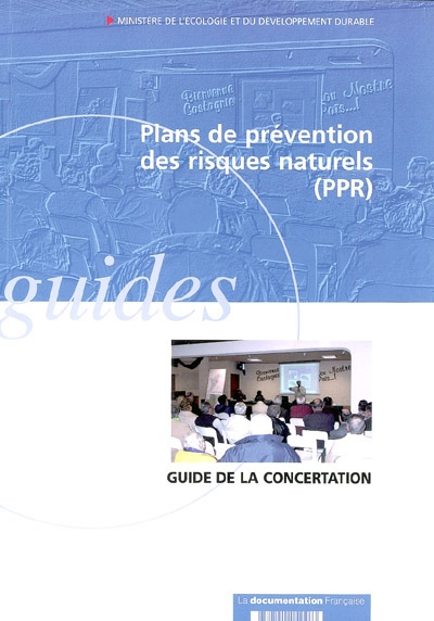 Plans de préventions des risques naturels prévisibles, PPR : guide de la concertation entre l'Etat et les collectivités territoriales