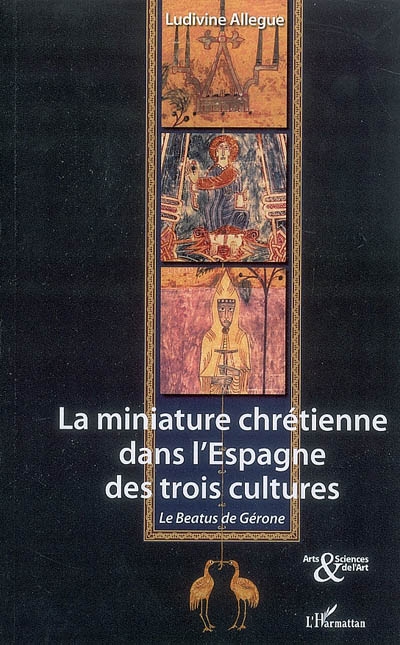 La miniature chrétienne dans l'Espagne des trois cultures : le Beatus de Gérone
