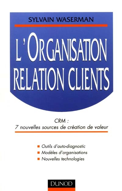 L'organisation relation clients : CRM : 7 nouvelles sources de création de valeur