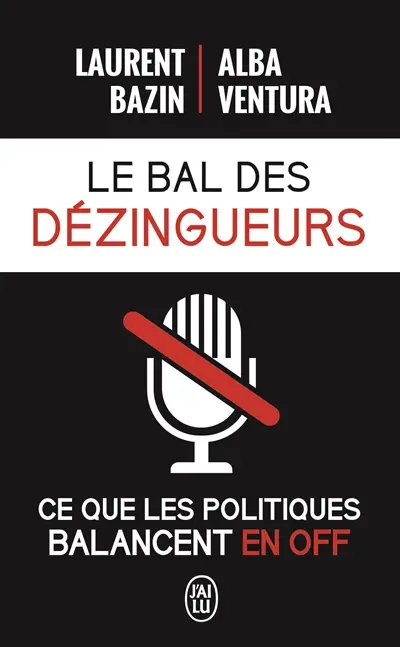 Le bal des dézingueurs : ce que les politiques balancent en off