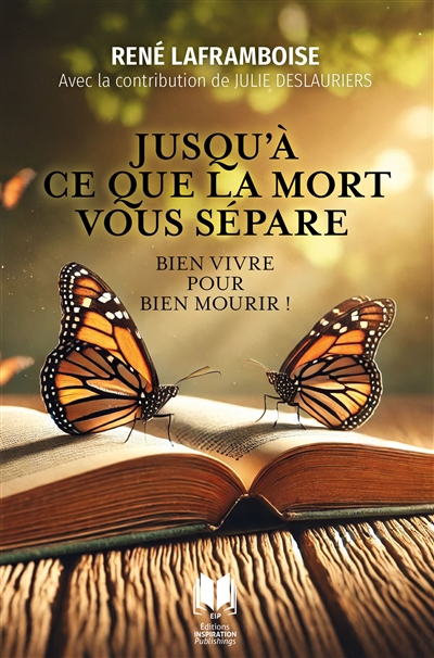 Jusqu'à ce que la mort vous sépare : Bien vivre pour bien mourir !