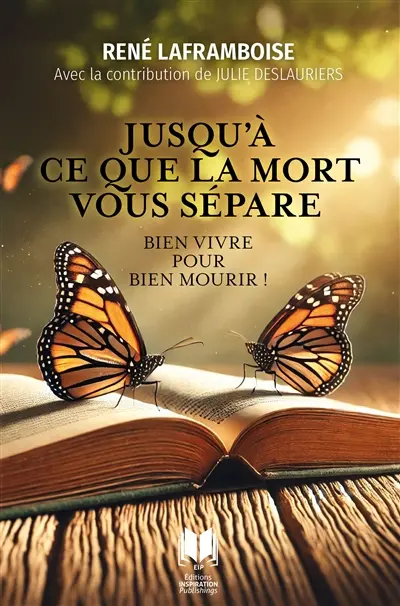 Jusqu'à ce que la mort vous sépare : Bien vivre pour bien mourir !