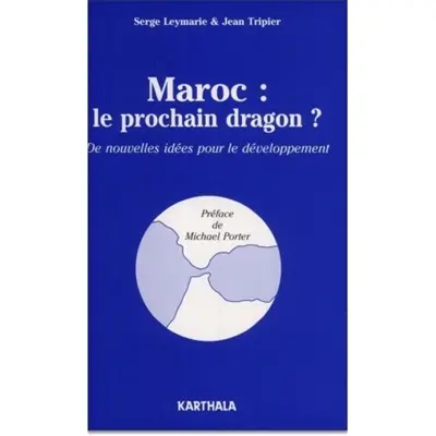 Maroc, le prochain dragon ? : de nouvelles idées pour le développement