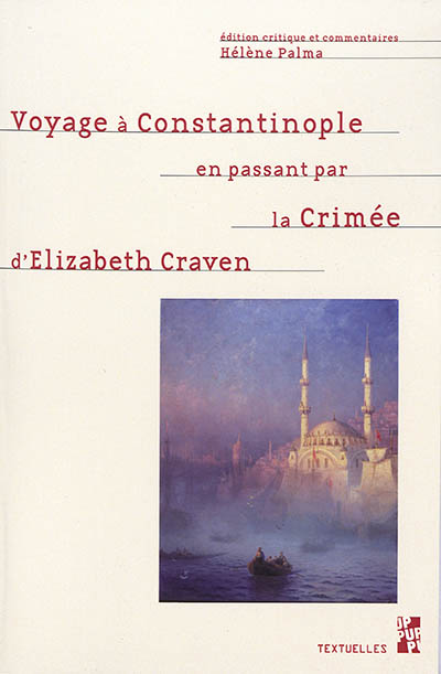 Voyage à Constantinople en passant par la Crimée : série de lettres de l'honorable lady Elizabeth Craven à son altesse sérénissime le margrave de Brandebourg, Anspach et Bayreuth, écrit en l'an 1786