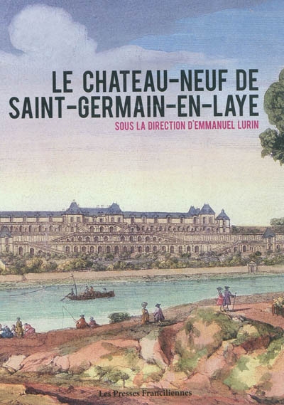 Le Château-Neuf de Saint-Germain-en-Laye : exposition, Saint-Germain-en-Laye, Musée d'archéologie nationale (Saint-Germain-en-Laye, Yvelines), 10 oct. 2010-3 janv. 2011