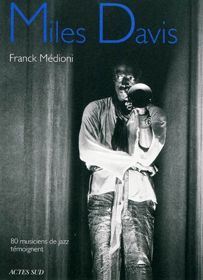 Miles Davis : 80 musiciens de jazz témoignent