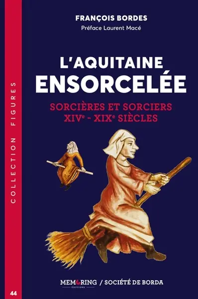 L'Aquitaine ensorcelée : sorcières et sorciers : XIVe-XIXe siècles