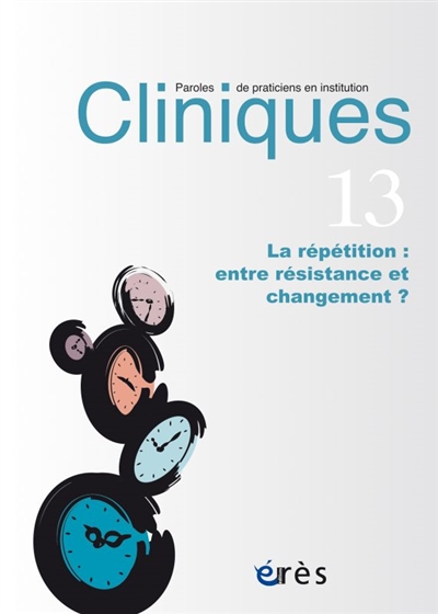 cliniques : paroles de praticiens en institution, n° 13. la répétition : entre résistance et changement ?