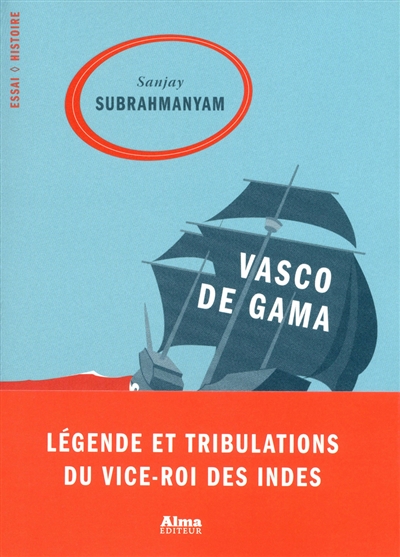 Vasco de Gama : légende et tribulations du vice-roi des Indes