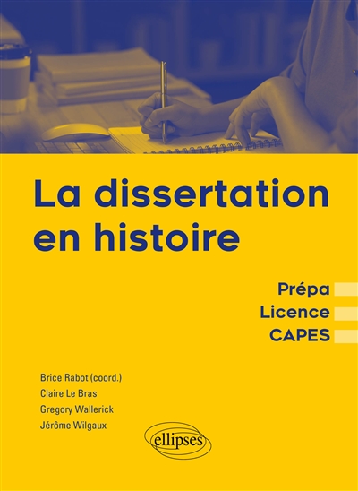 La dissertation en histoire : prépa, licence, Capes