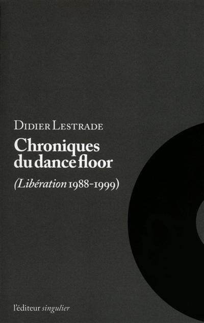 Chroniques du dancefloor : Libération, 1988-1999